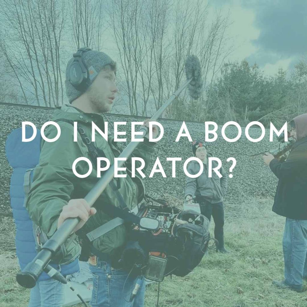 Do I need a Boom Operator?